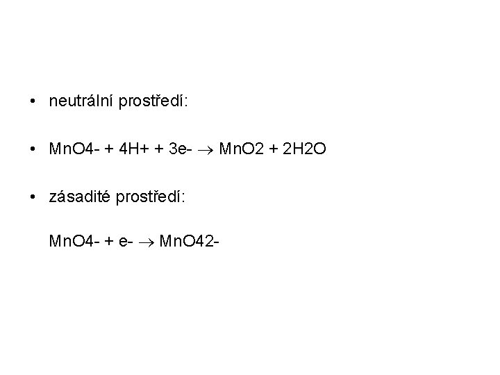  • neutrální prostředí: • Mn. O 4 - + 4 H+ + 3