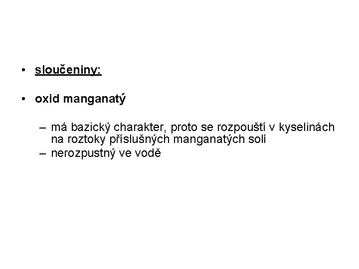  • sloučeniny: • oxid manganatý – má bazický charakter, proto se rozpouští v