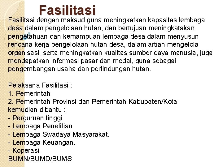 Fasilitasi dengan maksud guna meningkatkan kapasitas lembaga desa dalam pengelolaan hutan, dan bertujuan meningkatakan