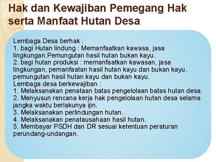 Hak dan Kewajiban Pemegang Hak serta Manfaat Hutan Desa Lembaga Desa berhak : 1.