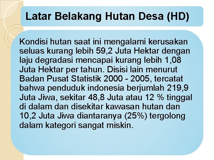 Latar Belakang Hutan Desa (HD) Kondisi hutan saat ini mengalami kerusakan seluas kurang lebih