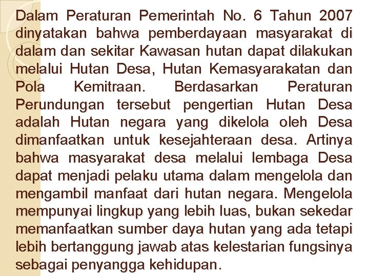 Dalam Peraturan Pemerintah No. 6 Tahun 2007 dinyatakan bahwa pemberdayaan masyarakat di dalam dan