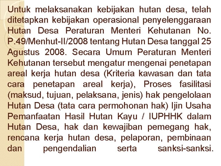 Untuk melaksanakan kebijakan hutan desa, telah ditetapkan kebijakan operasional penyelenggaraan Hutan Desa Peraturan Menteri