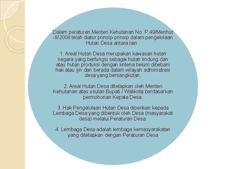 Dalam peraturan Menteri Kehutanan No. P. 49/Menhut -II/2008 telah diatur prinsip-prinsip dalam pengelolaan Hutan