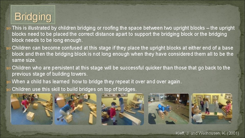 Bridging This is illustrated by children bridging or roofing the space between two upright