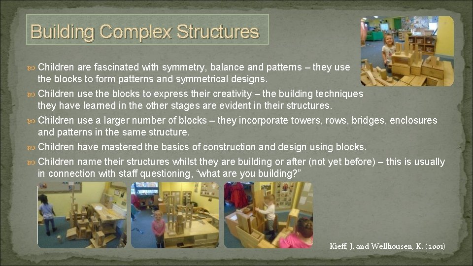 Building Complex Structures Children are fascinated with symmetry, balance and patterns – they use