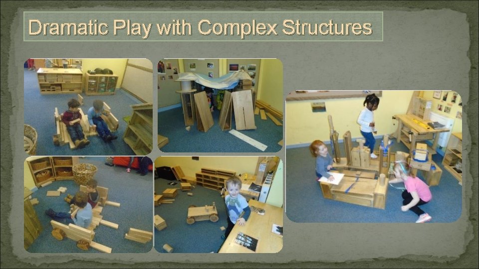 Dramatic Play with Complex Structures 