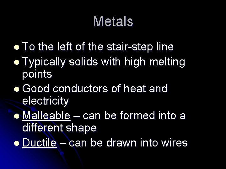 Metals l To the left of the stair-step line l Typically solids with high