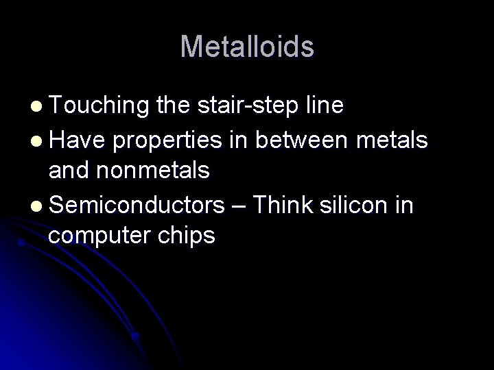 Metalloids l Touching the stair-step line l Have properties in between metals and nonmetals