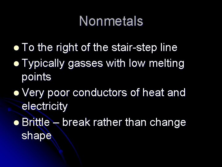 Nonmetals l To the right of the stair-step line l Typically gasses with low