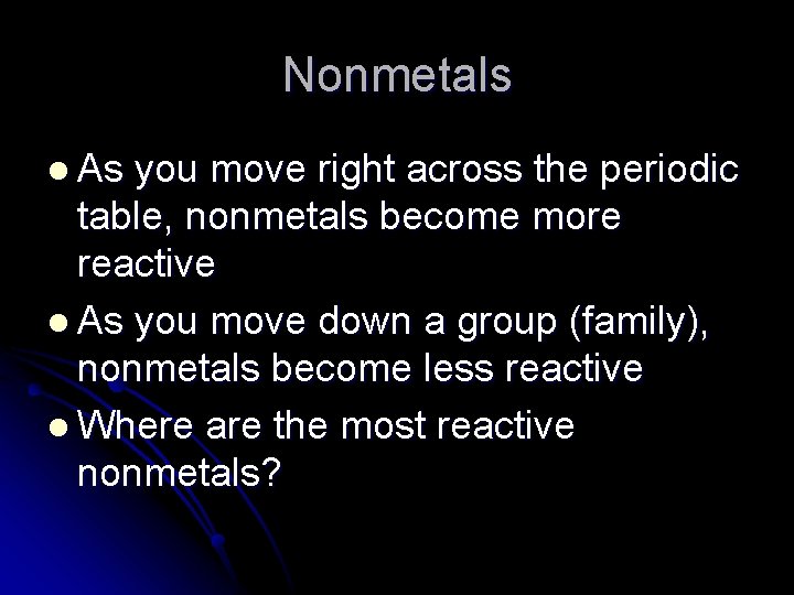 Nonmetals l As you move right across the periodic table, nonmetals become more reactive