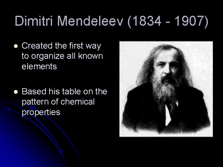 Dimitri Mendeleev (1834 - 1907) l Created the first way to organize all known