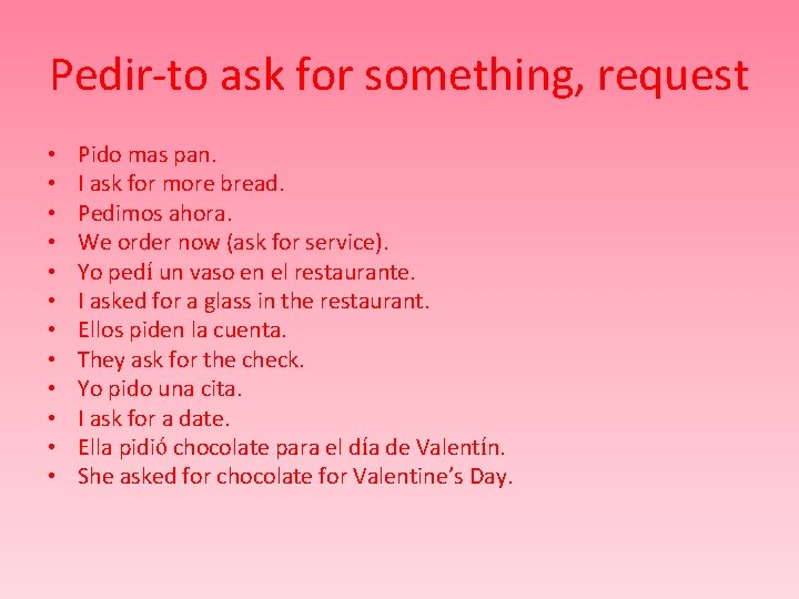 Pedir-to ask for something, request • • • Pido mas pan. I ask for