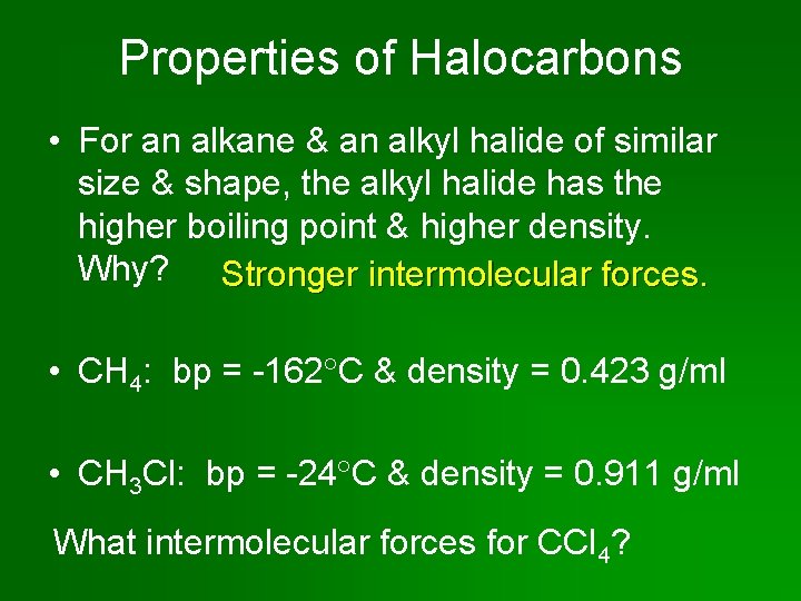Properties of Halocarbons • For an alkane & an alkyl halide of similar size