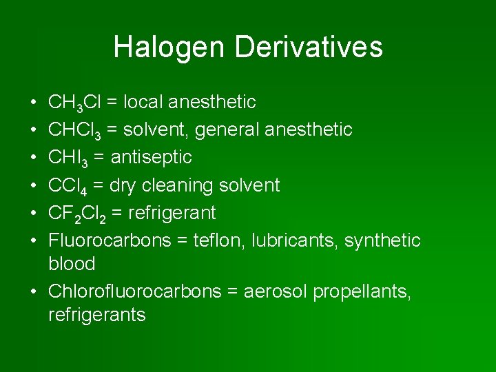 Halogen Derivatives • • • CH 3 Cl = local anesthetic CHCl 3 =