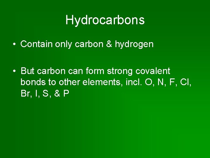 Hydrocarbons • Contain only carbon & hydrogen • But carbon can form strong covalent