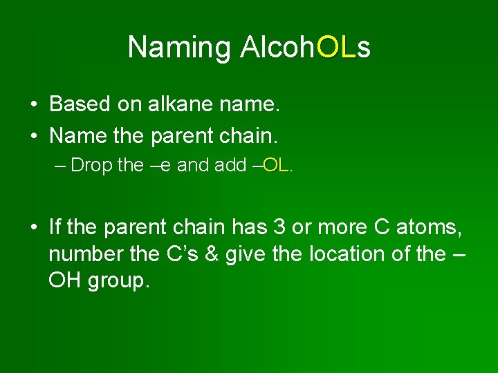 Naming Alcoh. OLs OL • Based on alkane name. • Name the parent chain.