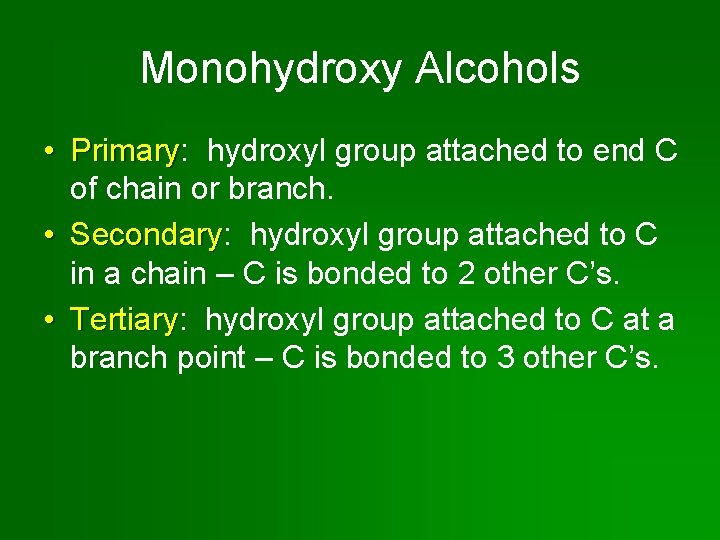 Monohydroxy Alcohols • Primary: Primary hydroxyl group attached to end C of chain or
