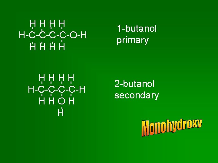 HHHH H-C-C-O-H HHHH H-C-C-H HHOH H 1 -butanol primary 2 -butanol secondary 