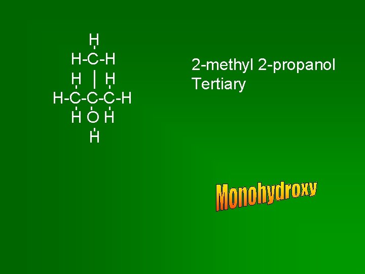 H H-C-H H H H-C-C-C-H HOH H 2 -methyl 2 -propanol Tertiary 