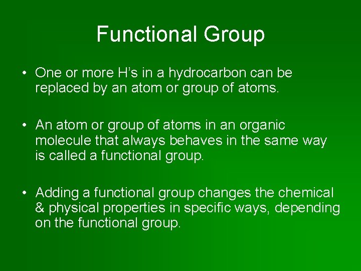 Functional Group • One or more H’s in a hydrocarbon can be replaced by