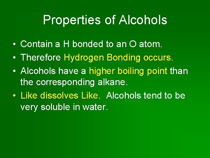 Properties of Alcohols • Contain a H bonded to an O atom. • Therefore