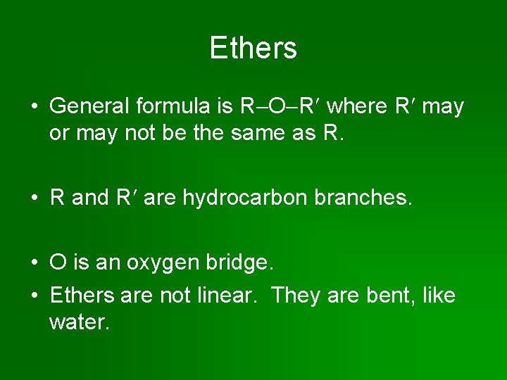 Ethers • General formula is R O R where R may or may not