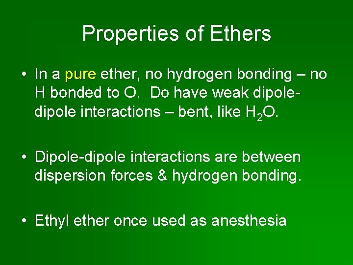 Properties of Ethers • In a pure ether, no hydrogen bonding – no H