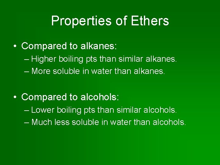 Properties of Ethers • Compared to alkanes: – Higher boiling pts than similar alkanes.