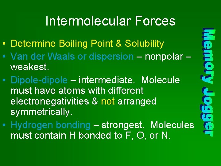 Intermolecular Forces • Determine Boiling Point & Solubility • Van der Waals or dispersion