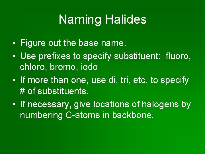 Naming Halides • Figure out the base name. • Use prefixes to specify substituent: