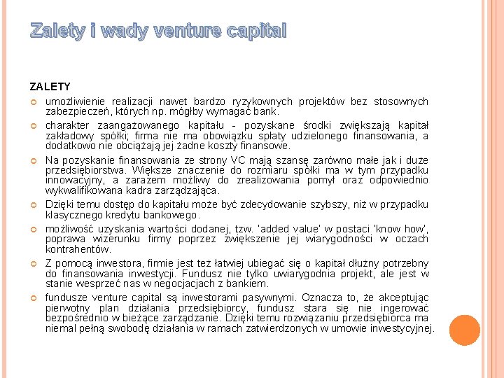 Zalety i wady venture capital ZALETY umożliwienie realizacji nawet bardzo ryzykownych projektów bez stosownych