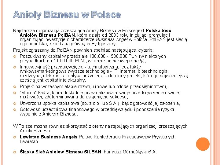 Anioły Biznesu w Polsce Najstarszą organizacją zrzeszającą Anioły Biznesu w Polsce jest Polska Sieć