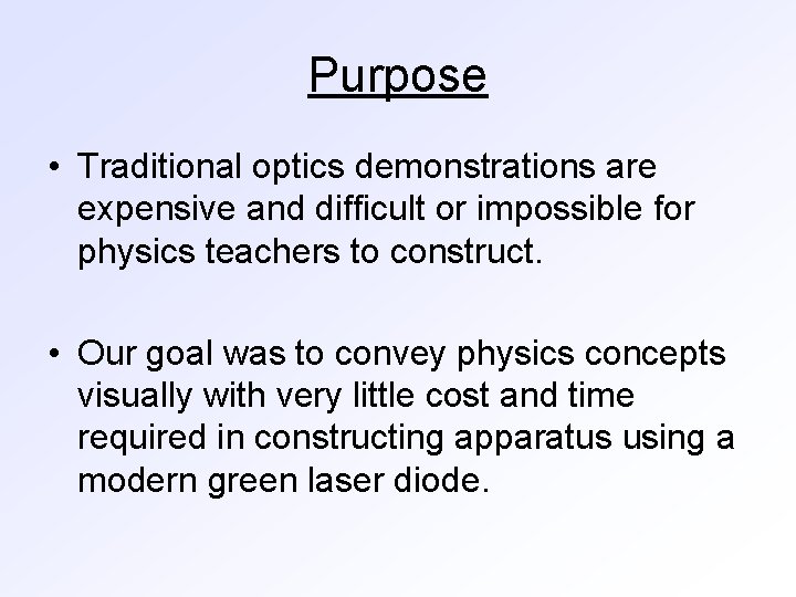Purpose • Traditional optics demonstrations are expensive and difficult or impossible for physics teachers