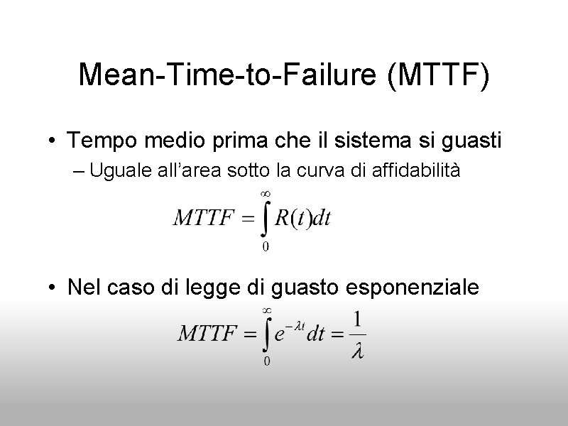Mean-Time-to-Failure (MTTF) • Tempo medio prima che il sistema si guasti – Uguale all’area
