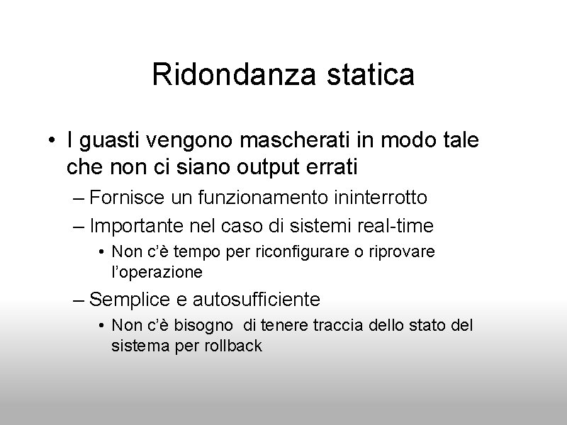 Ridondanza statica • I guasti vengono mascherati in modo tale che non ci siano