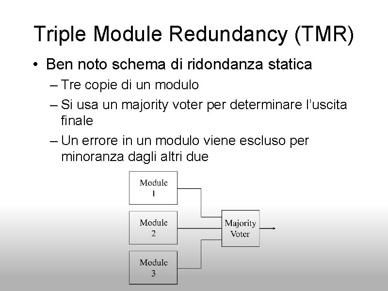 Triple Module Redundancy (TMR) • Ben noto schema di ridondanza statica – Tre copie