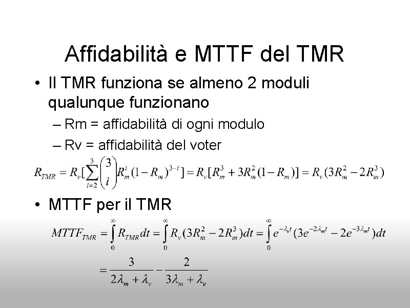 Affidabilità e MTTF del TMR • Il TMR funziona se almeno 2 moduli qualunque