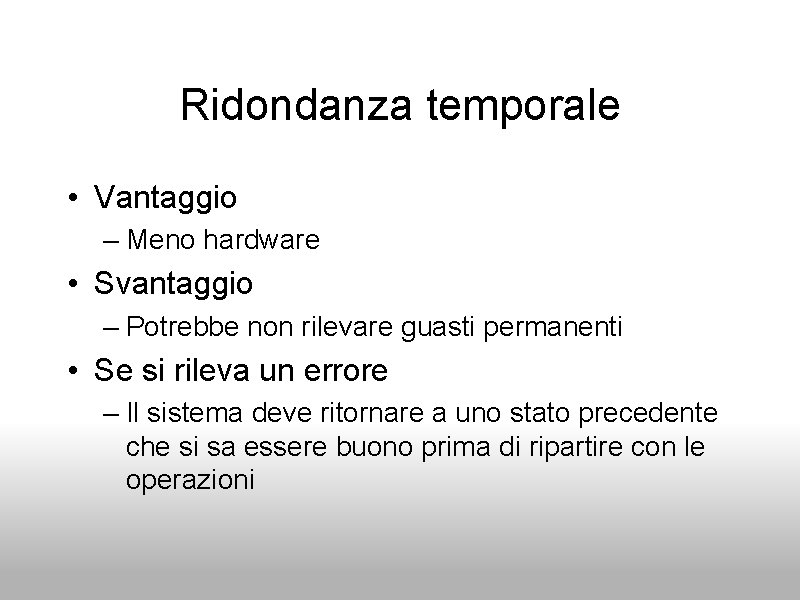 Ridondanza temporale • Vantaggio – Meno hardware • Svantaggio – Potrebbe non rilevare guasti