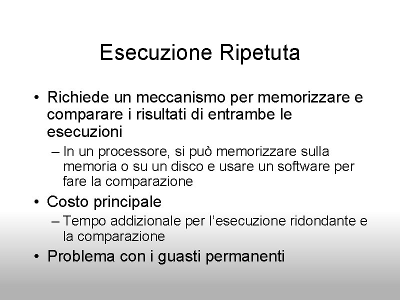 Esecuzione Ripetuta • Richiede un meccanismo per memorizzare e comparare i risultati di entrambe