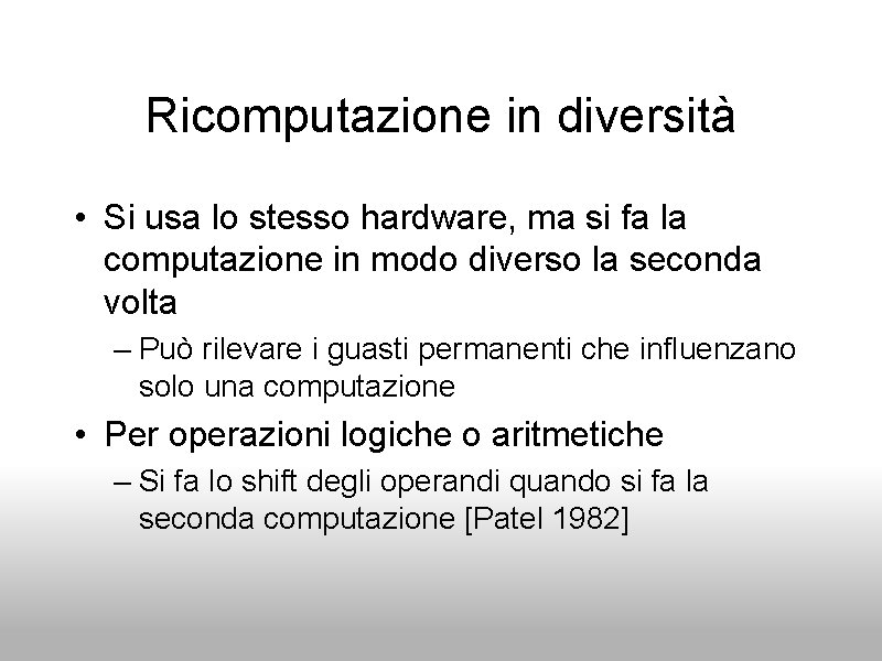 Ricomputazione in diversità • Si usa lo stesso hardware, ma si fa la computazione