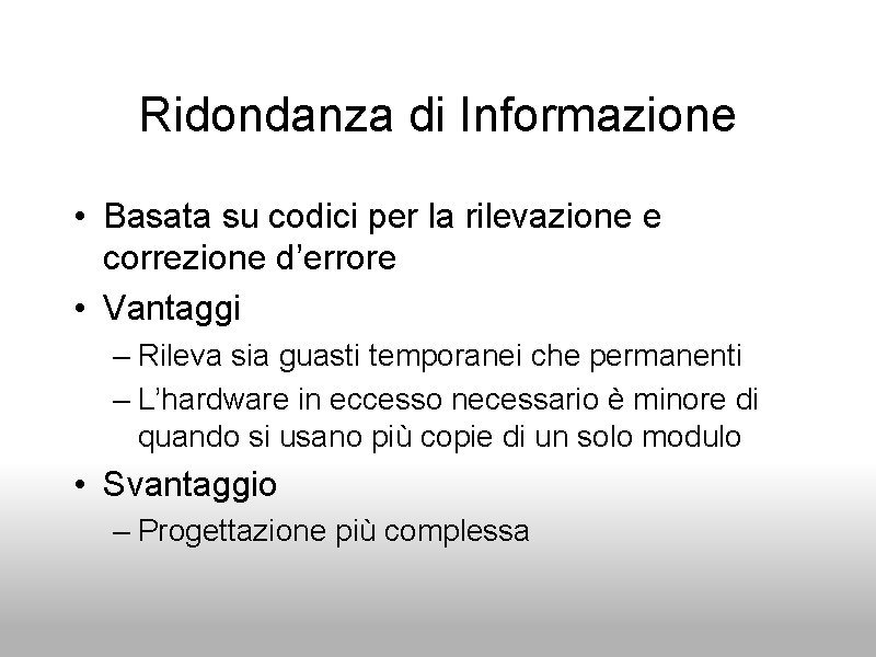 Ridondanza di Informazione • Basata su codici per la rilevazione e correzione d’errore •