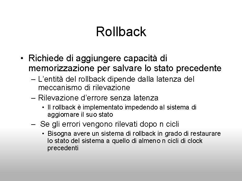 Rollback • Richiede di aggiungere capacità di memorizzazione per salvare lo stato precedente –