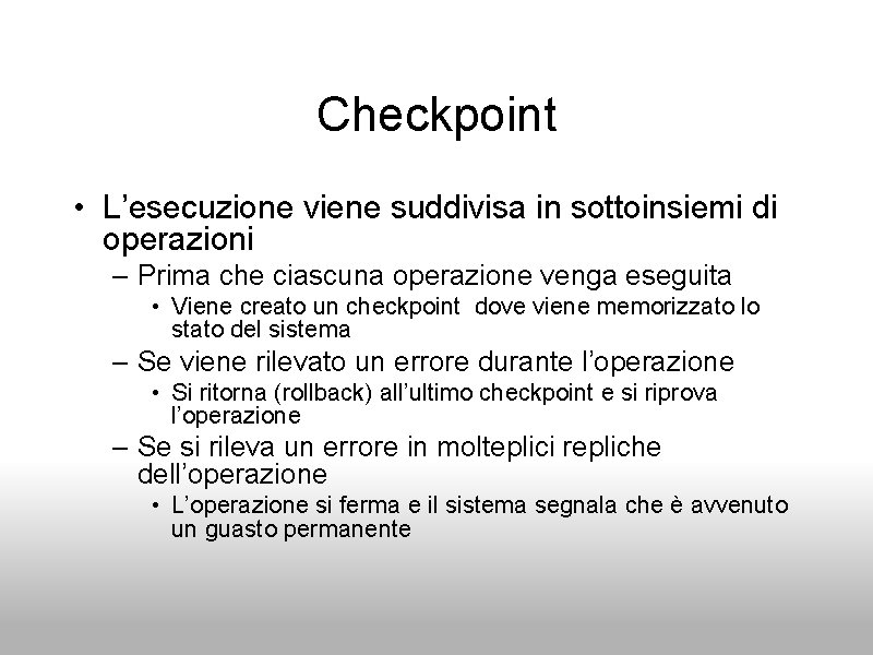 Checkpoint • L’esecuzione viene suddivisa in sottoinsiemi di operazioni – Prima che ciascuna operazione