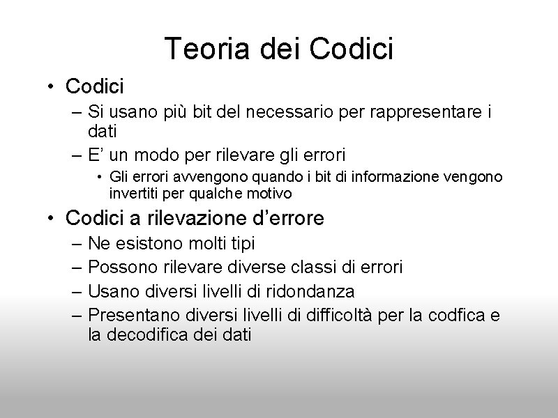 Teoria dei Codici • Codici – Si usano più bit del necessario per rappresentare