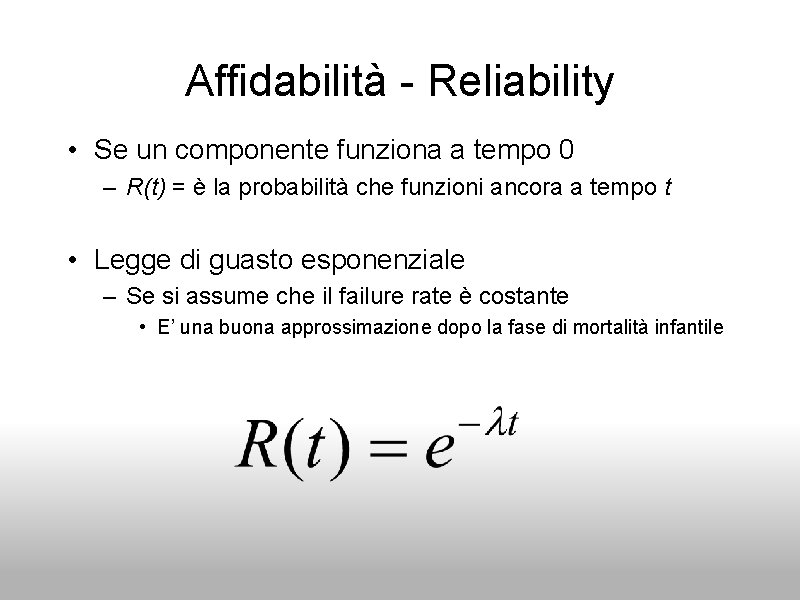 Affidabilità - Reliability • Se un componente funziona a tempo 0 – R(t) =