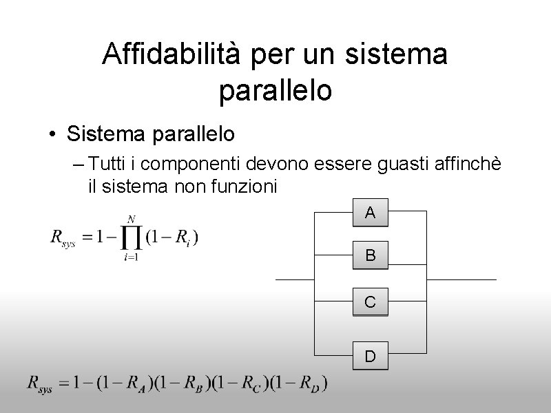 Affidabilità per un sistema parallelo • Sistema parallelo – Tutti i componenti devono essere