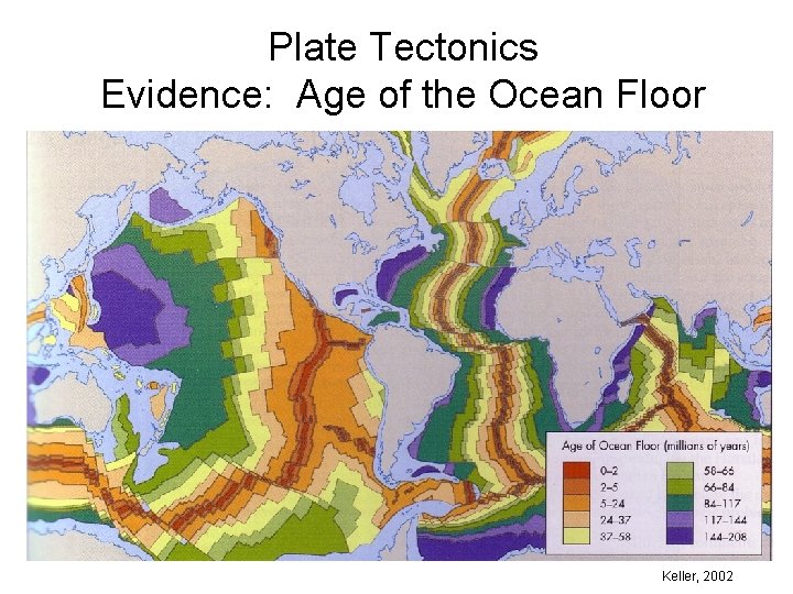 Plate Tectonics Evidence: Age of the Ocean Floor Keller, 2002 