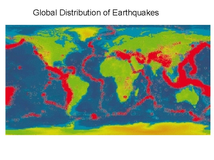 Global Distribution of Earthquakes  Global Distribution of Earthquakes