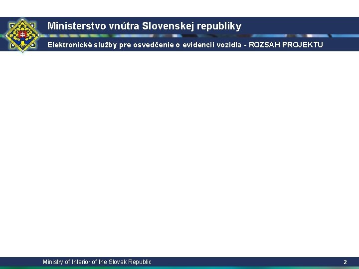 Ministerstvo vnútra Slovenskej republiky Elektronické služby pre osvedčenie o evidencii vozidla - ROZSAH PROJEKTU
